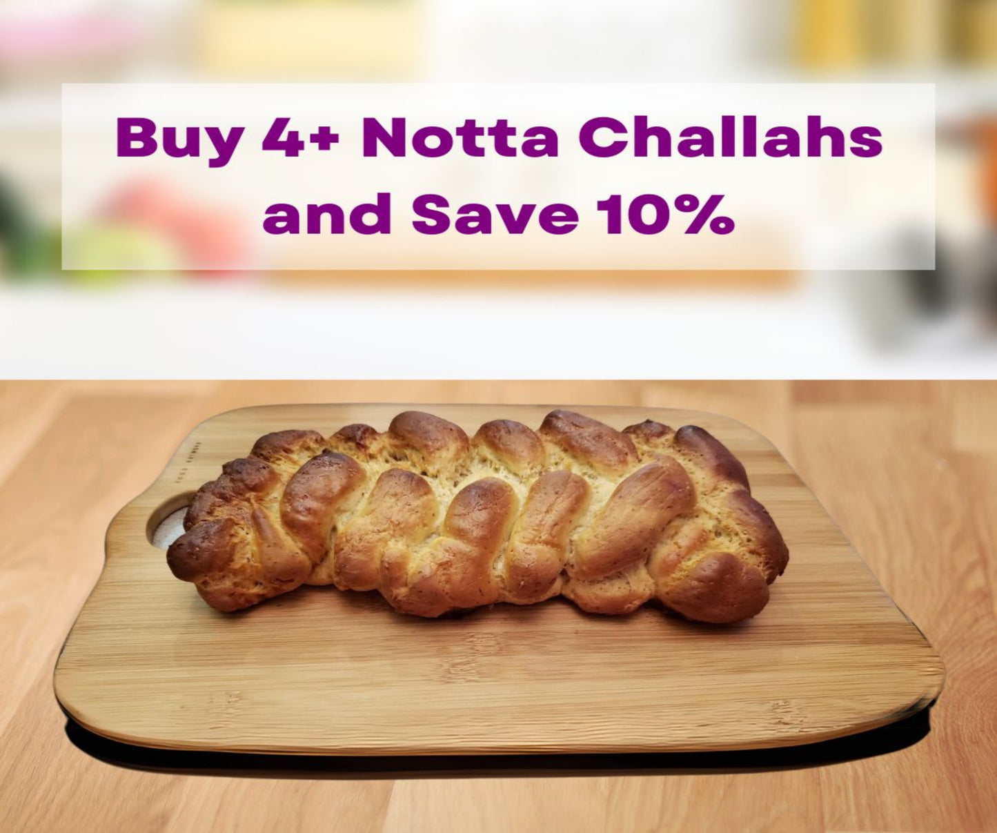 Notta Challah bread with 10% off if you purchased 4 or more.